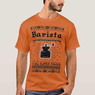 Barista is my super power coffe Barista 1 T-Shirt