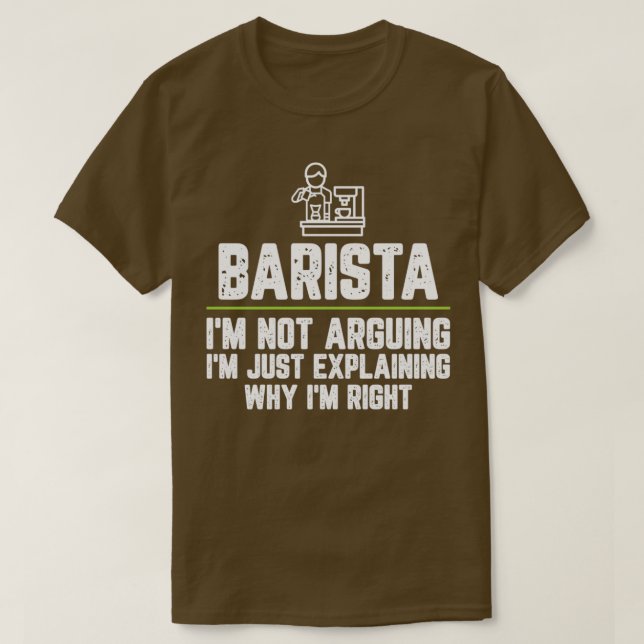 Barista Ix27m Not Arguing Ix27m Just Explaining Wh T-Shirt (Design Front)
