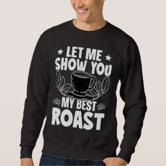Barista Let Me Show You My Best Roast Sweatshirt