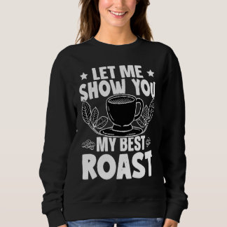 Barista Let Me Show You My Best Roast Sweatshirt