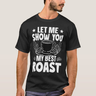 Barista Let Me Show You My Best Roast T-Shirt