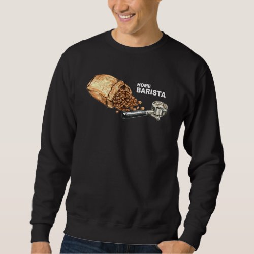 Barista Life Coffee Maker Espresso Homebarista Fil Sweatshirt