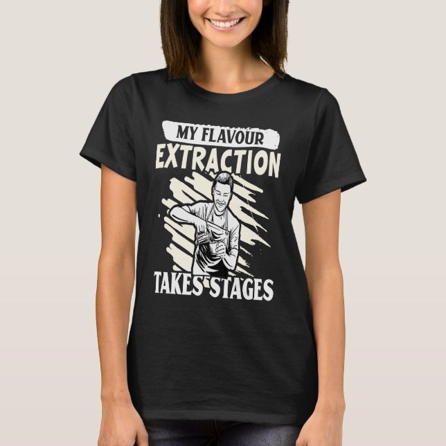 Barista My Flavour Extraction Takes Stages T-Shirt (Front)