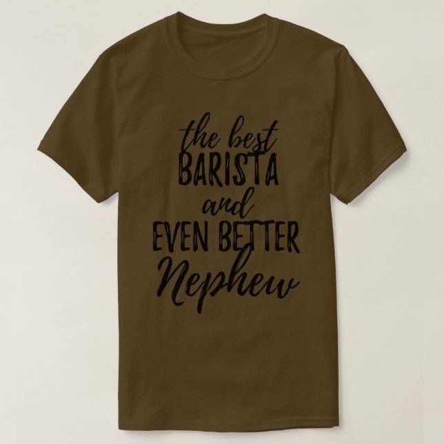 Barista Nephew Funny Gift Idea for Relative Gag In T-Shirt (Design Front)