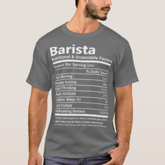 Barista Nutritional And Undeniable Factors Gift It T-Shirt