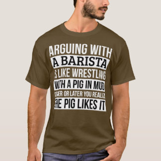 Barista Shirt Like Arguing With A Pig in Mud Baris