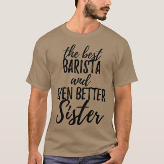 Barista Sister Funny Gift Idea for Sibling Gag Ins T-Shirt