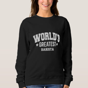 Barista World's Greatest 2nd Décor Theme   Sweatshirt