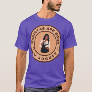 Baristas are born in August alternate design T-Shirt