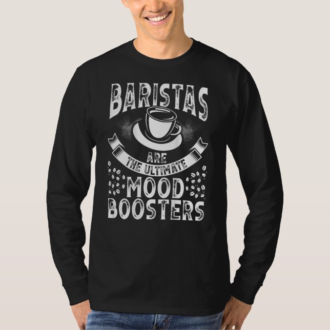 Baristas Are The Ultimate Mood Boosters Backprint  T-Shirt (Front)