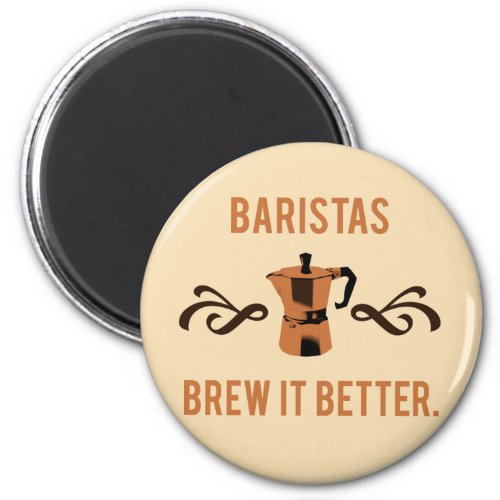 Baristas Brew it Better Magnet