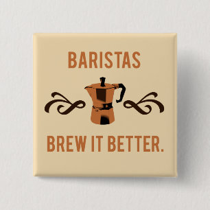 Baristas Brew it Better Pinback Button