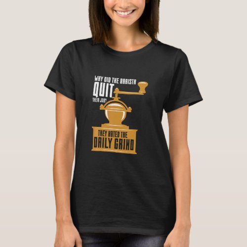 Baristas Hate The Daily Grind Coffee Pun Coffee  T_Shirt