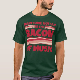 baritone guitar Gifts bacon of music  T-Shirt