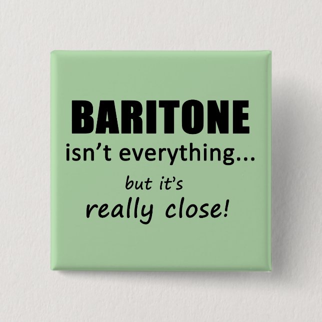 Baritone Isn't Everything Button (Front)