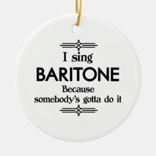 Baritone - Somebody's Gotta Funny Music Ceramic Ornament