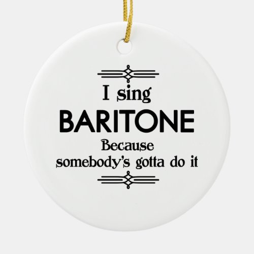 Baritone _ Somebodys Gotta Funny Music Ceramic Ornament