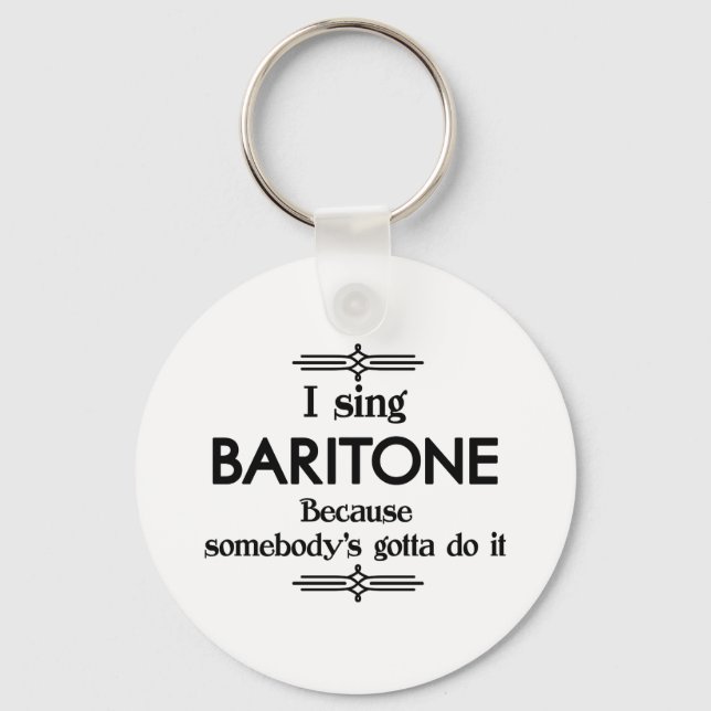 Baritone - Somebody's Gotta Funny Music Keychain (Front)