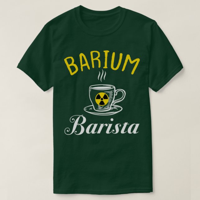 Barium Barista Funny Radiology Tech Radiologist T-Shirt (Design Front)