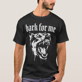 Bark for me funny dog meme  T-Shirt