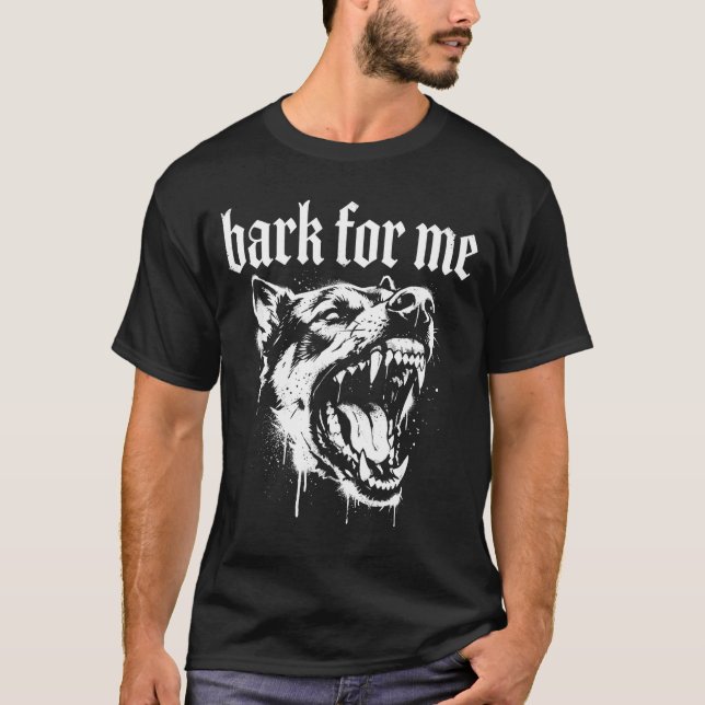 Bark For Me Gothic Fierce Dog  T-Shirt (Front)
