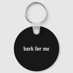 Bark For Me Gothic Humor Dog Lover Funny Pets Keychain