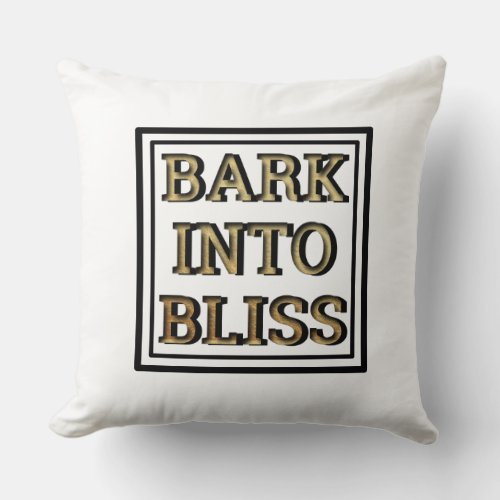 Bark Into Bliss Throw Pillow