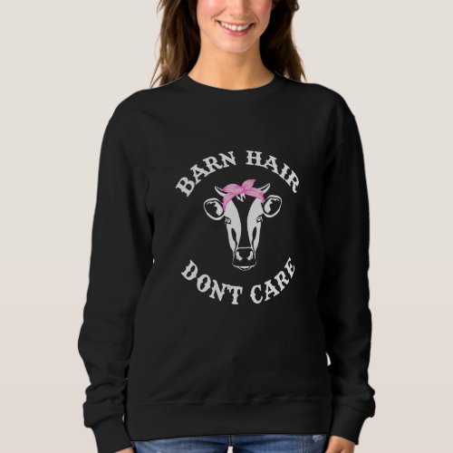 Barn Hair Dont Care  Country Farmer Girl Farm Hai Sweatshirt