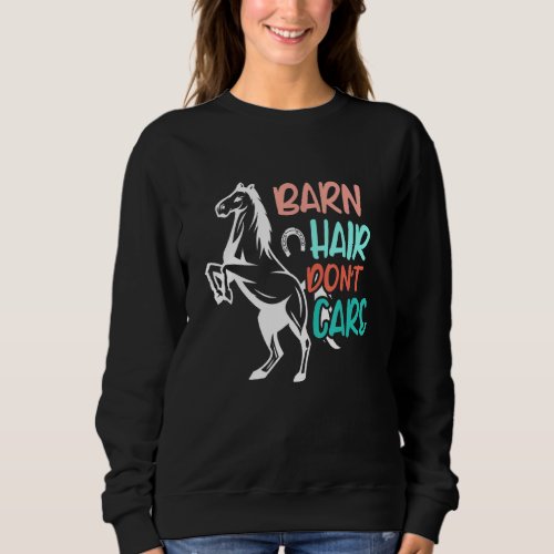 Barn Hair Dont Care Rider Horses Girl Sweatshirt