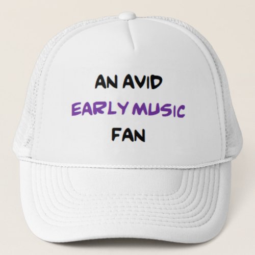 baroque early music fan3 avid Trucker Hat