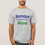 Baroque - Monet T-Shirt<br><div class="desc">"Baroque when you're out of Monet" created by Worldshop.</div>