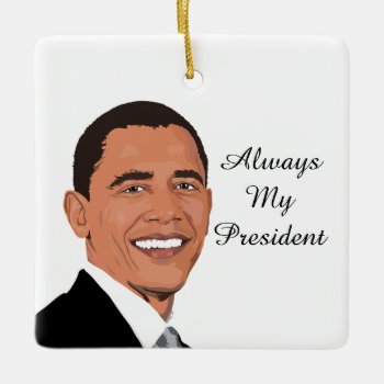 Barrack Obama  Always My President Ornament by FeelingLikeChristmas at Zazzle