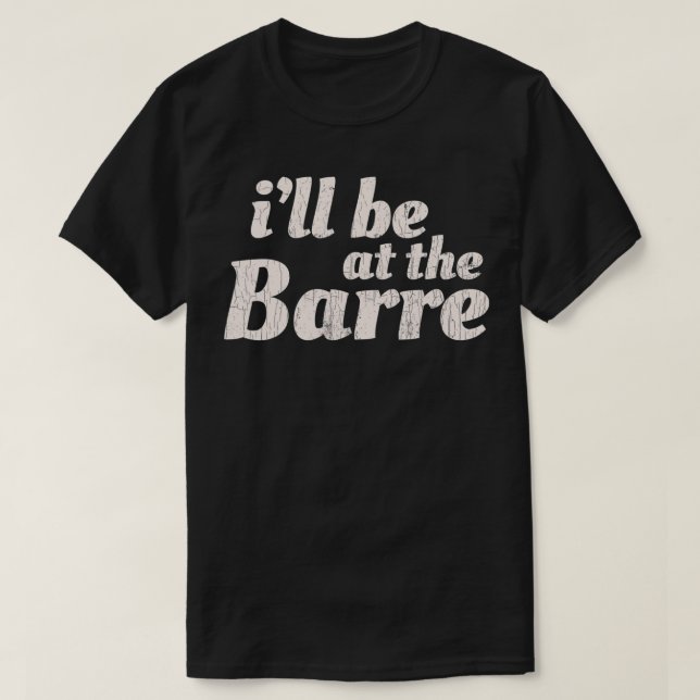 Barre Ballet  Ballet Dancer Funny Gift  T-Shirt (Design Front)