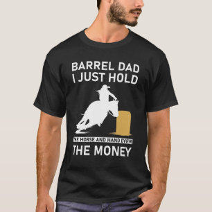 Barrel Dad I Just Hold The Horse and hand T-Shirt