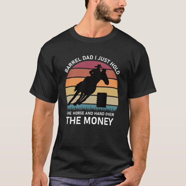 Barrel Dad I Just Hold The Horse and hand  T-Shirt (Front)