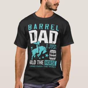 Barrel Racer Dad Barrel Dad I Just Hold The Horse T-Shirt