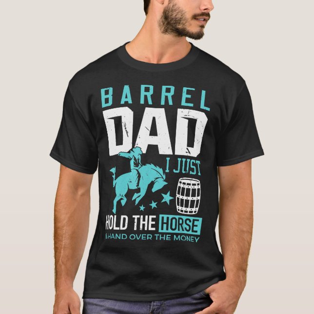 Barrel Racer Dad  Barrel Dad I Just Hold The Horse T-Shirt (Front)