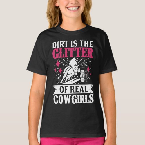 Barrel Racer Dirt Is The Glitter Of Real Cowgirls T_Shirt