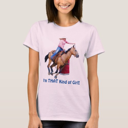 Barrel Racer _ Im THAT Kind of Girl T_Shirt