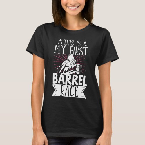 Barrel Racer This Is My First Barrel Race Horse T_Shirt