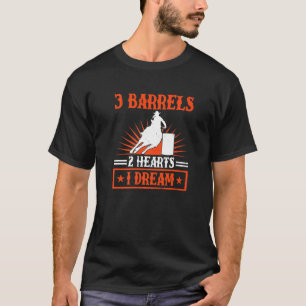 Barrel Racing 3 Barrels 2 Hearts 1 Dream Horse R T-Shirt