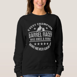 Barrel Racing Barrel Racer Every Champion Once a R Sweatshirt