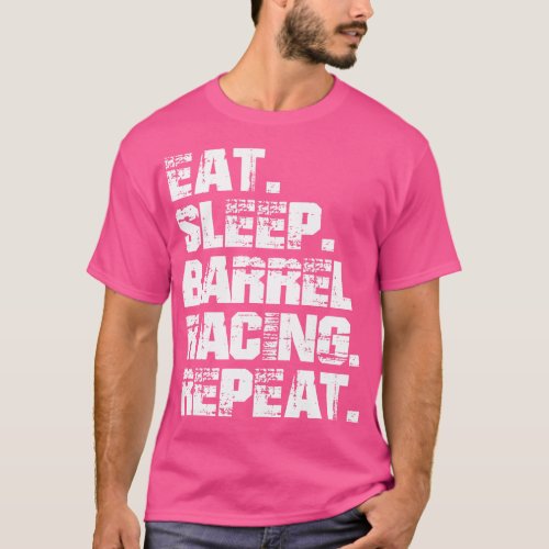 Barrel Racing Eat Sleep Barrel Racing Repeat w T_Shirt