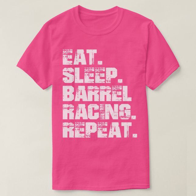 Barrel Racing Eat Sleep Barrel Racing Repeat w T-Shirt (Design Front)