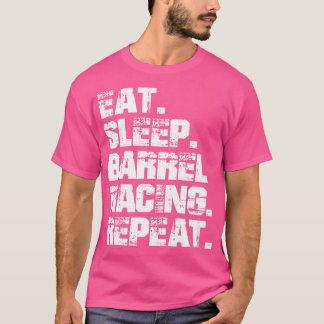 Barrel Racing Eat Sleep Barrel Racing Repeat w T-Shirt