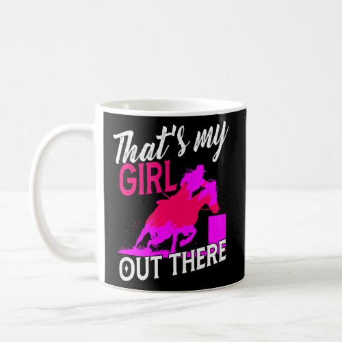 Barrel Racing Horse Mom Thats My Girl Out There M Coffee Mug