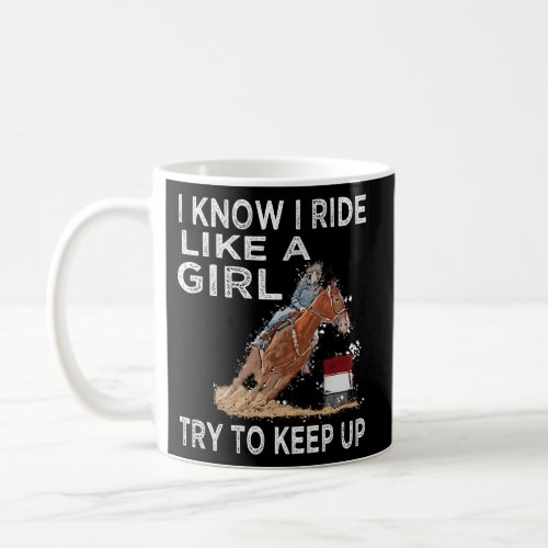 Barrel Racing Horse Rodeo Cowgirl I Know I Ride Li Coffee Mug