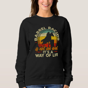 Barrel Racing is not an event it´s a way of life   Sweatshirt