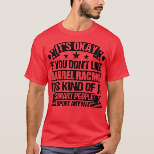 Barrel Racing Lover Its Okay If You Dont Like Barr T_Shirt