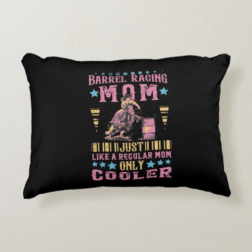 Barrel Racing Mom Just Like A Regular Mom Only  Accent Pillow